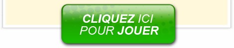 CLIQUEZ ICI POUR JOUER