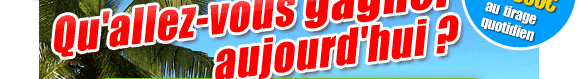 Qu'allez-vous gagner aujourd'hui ?
