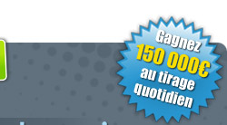 Gagnez 150 000 euros au tirage quotidien